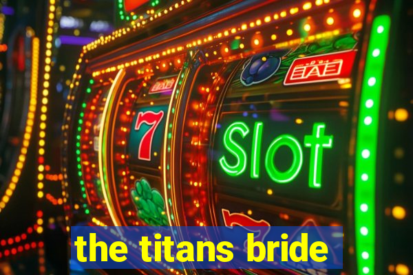 the titans bride